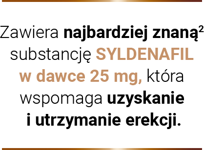 Zawiera najbardziej znaną substancję SYLDENAFIL w dawce 25 mg, która wspomaga uzyskanie i utrzymanie erekcji